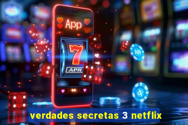 verdades secretas 3 netflix